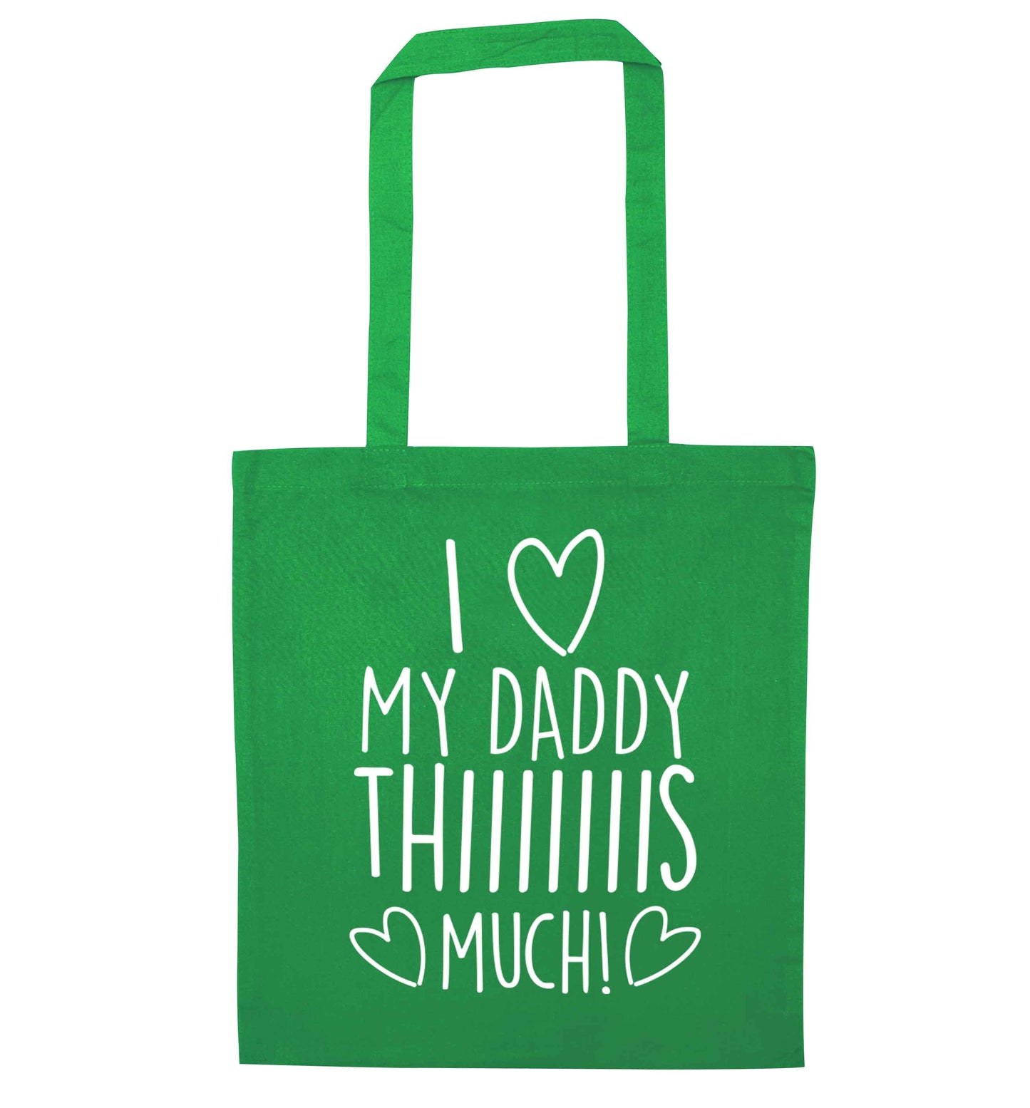 I love my daddy thiiiiis much! green tote bag