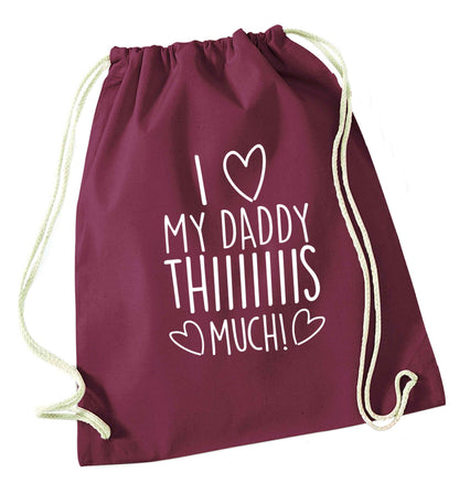 I love my daddy thiiiiis much! maroon drawstring bag