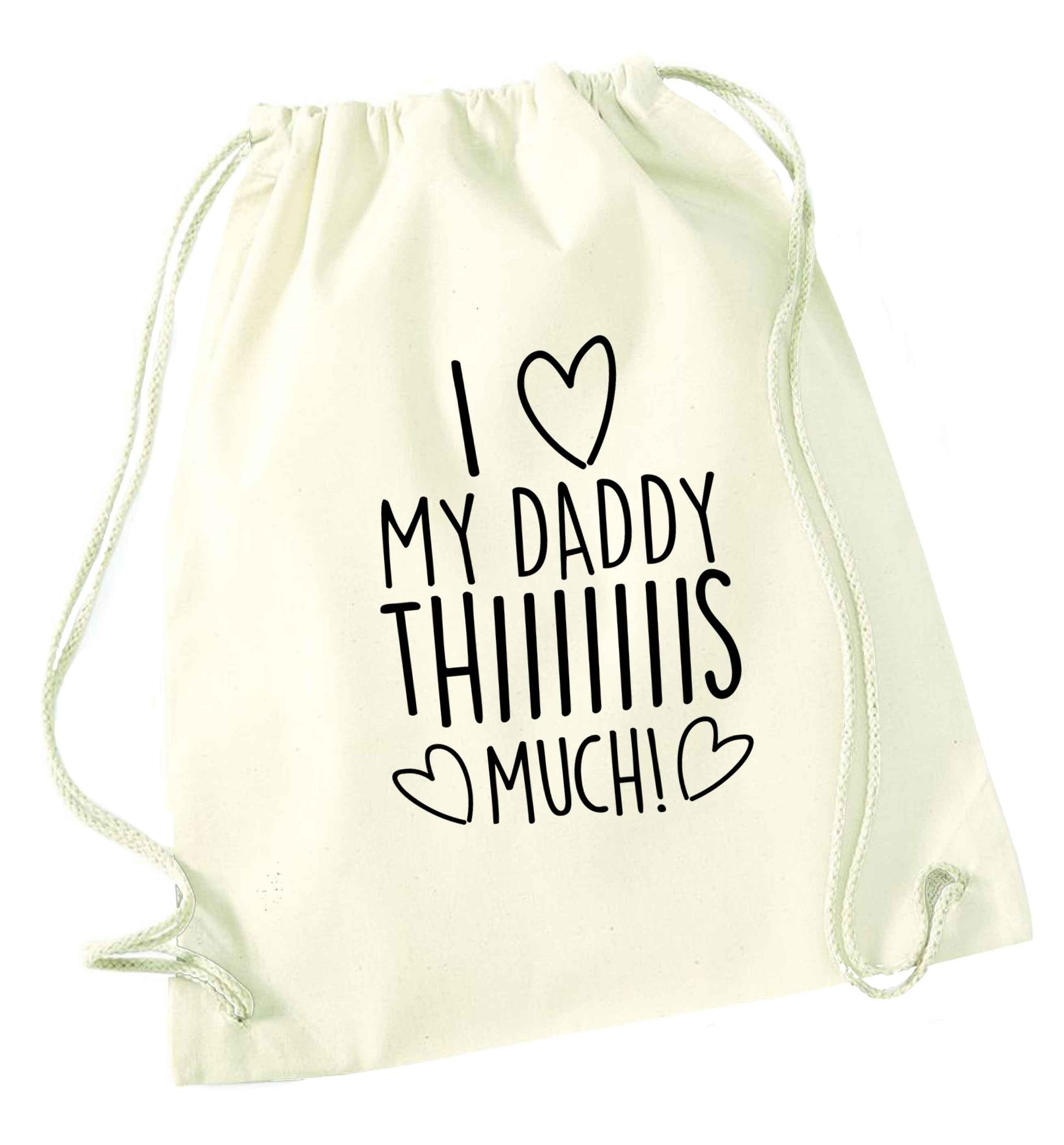 I love my daddy thiiiiis much! natural drawstring bag