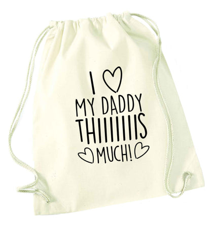 I love my daddy thiiiiis much! natural drawstring bag