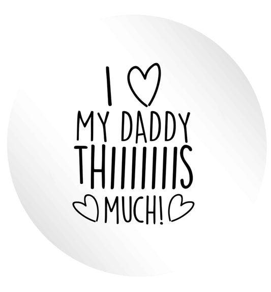 I love my daddy thiiiiis much! 24 @ 45mm matt circle stickers
