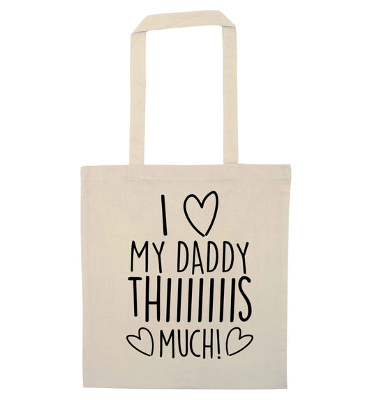I love my daddy thiiiiis much! natural tote bag