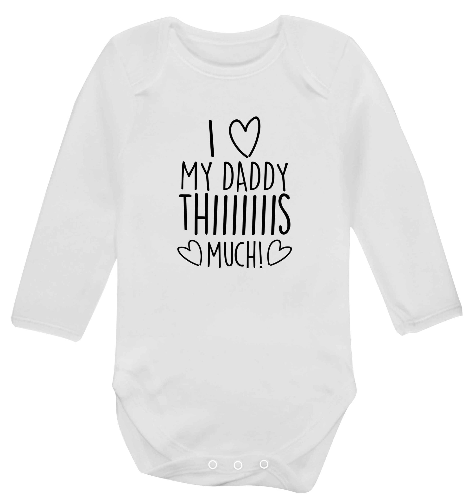 I love my daddy thiiiiis much! baby vest long sleeved white 6-12 months