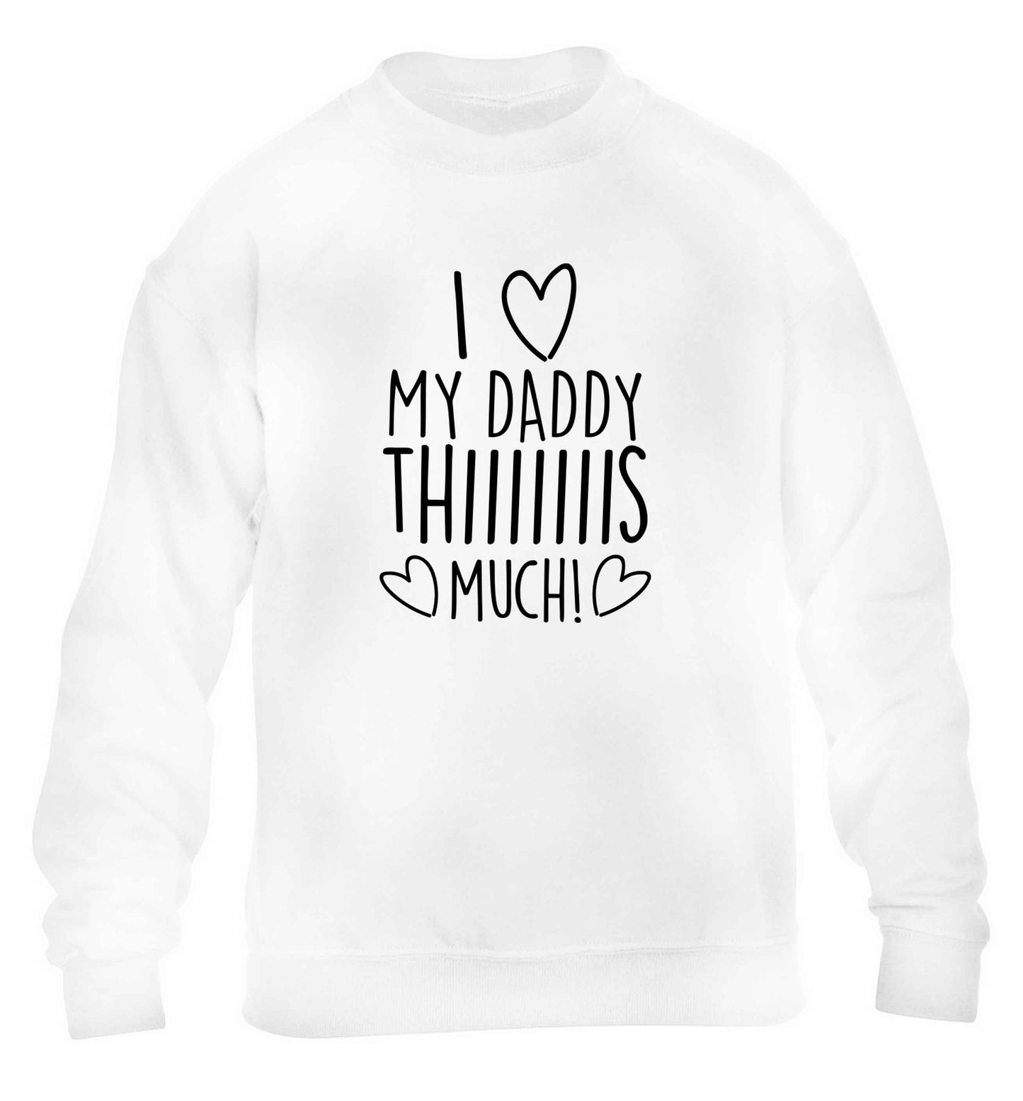 I love my daddy thiiiiis much! children's white sweater 12-13 Years