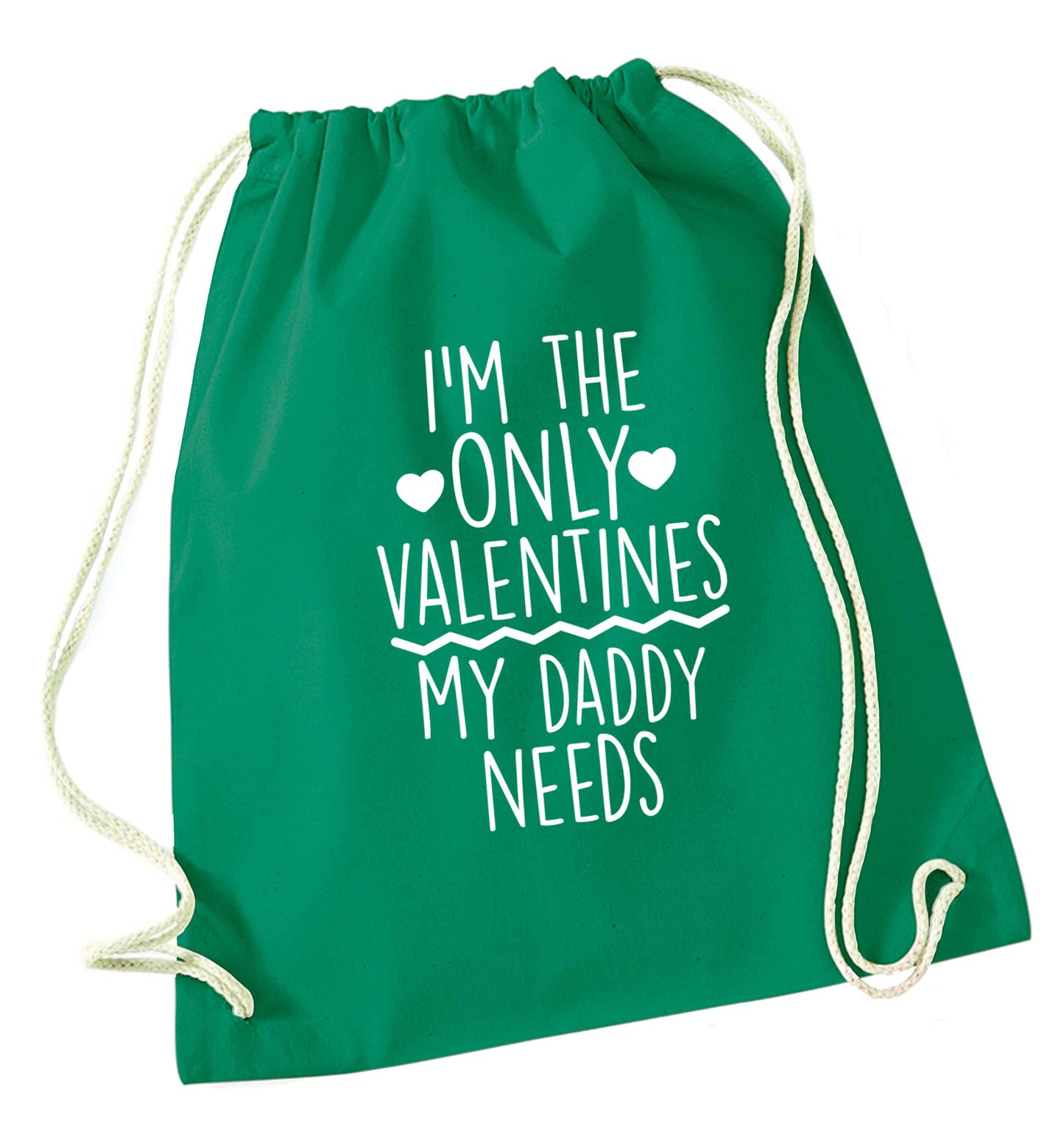 I'm the only valentines my daddy needs green drawstring bag