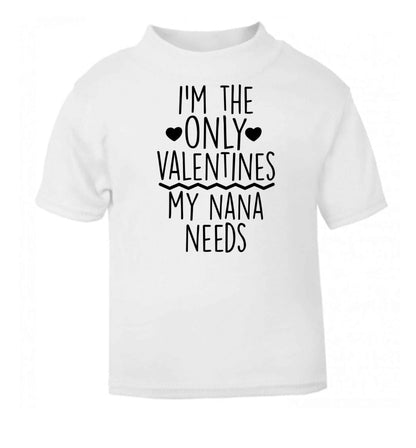 I'm the only valentines my nana needs white baby toddler Tshirt 2 Years