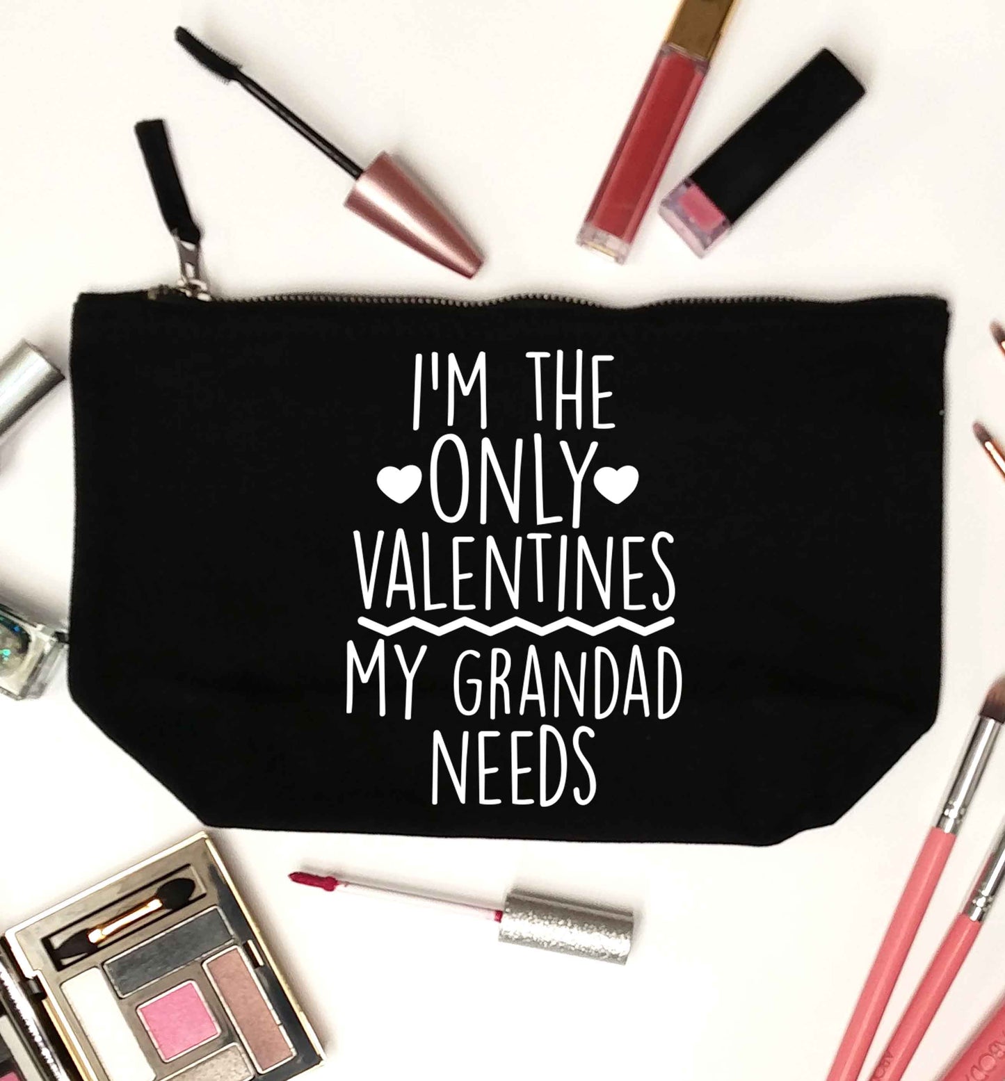 I'm the only valentines my grandad needs black makeup bag