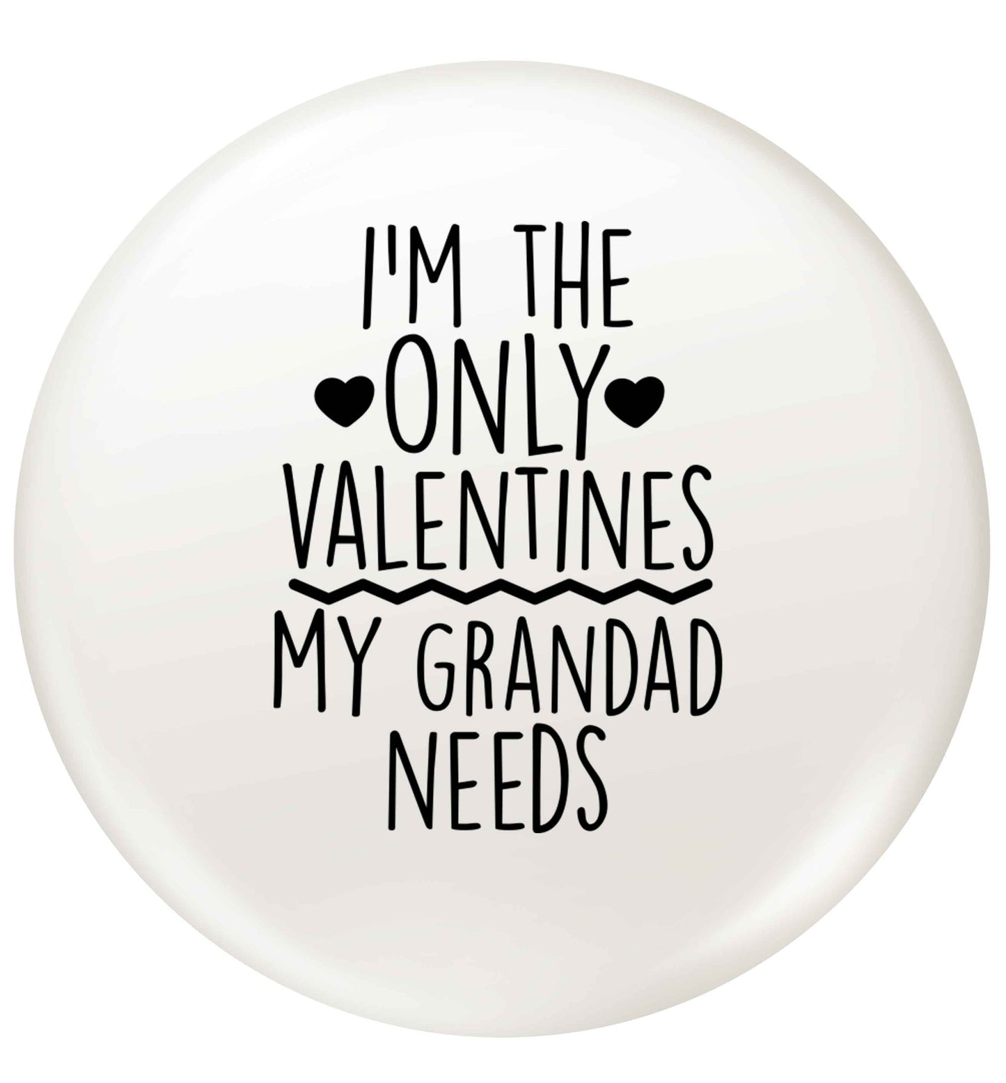 I'm the only valentines my grandad needs small 25mm Pin badge