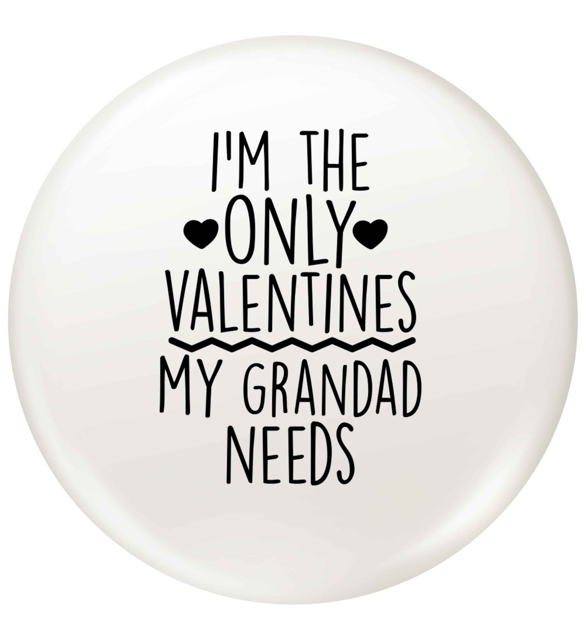 I'm the only valentines my grandad needs small 25mm Pin badge