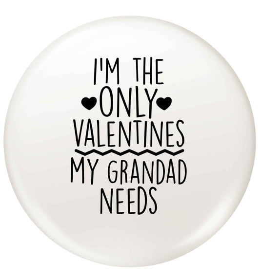 I'm the only valentines my grandad needs small 25mm Pin badge