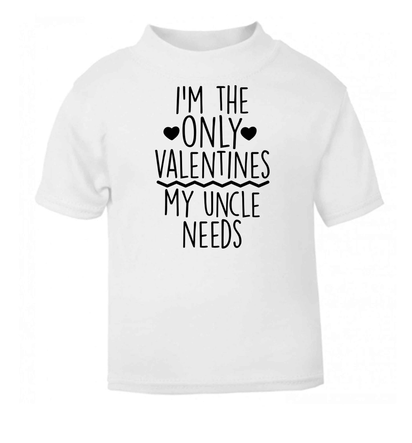 I'm the only valentines my uncle needs white baby toddler Tshirt 2 Years