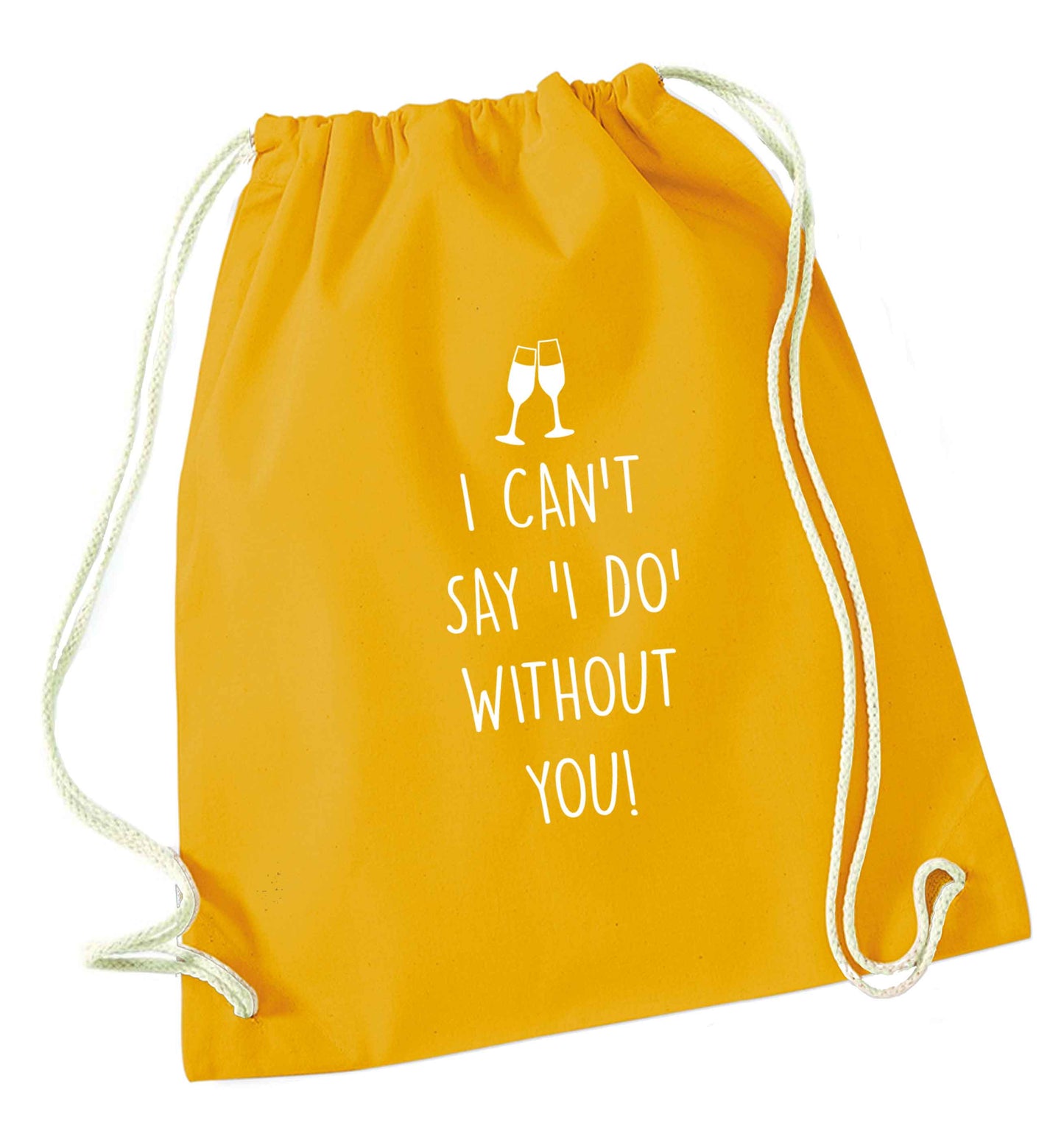 I can't say 'I do' without you! mustard drawstring bag
