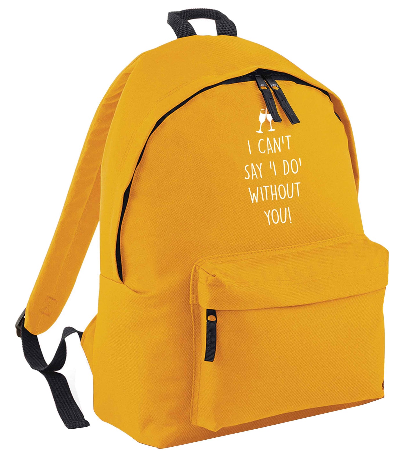 I can't say 'I do' without you! mustard adults backpack