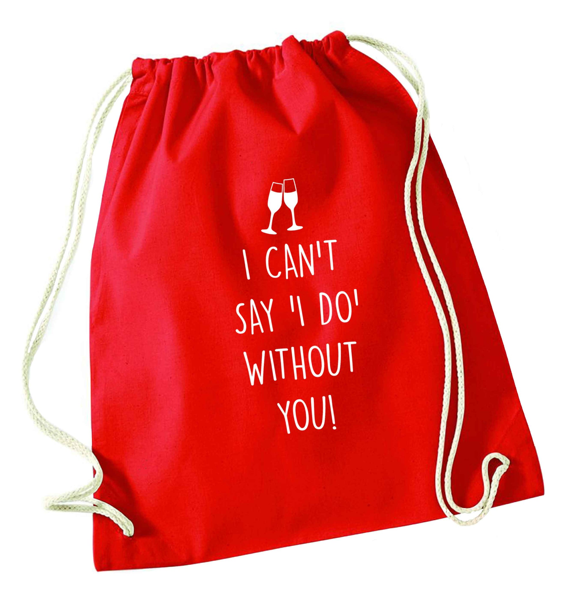 I can't say 'I do' without you! red drawstring bag 