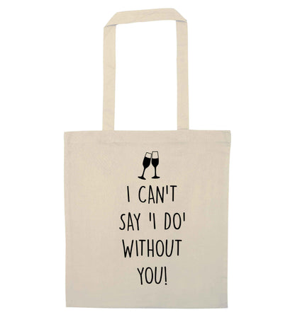 I can't say 'I do' without you! natural tote bag