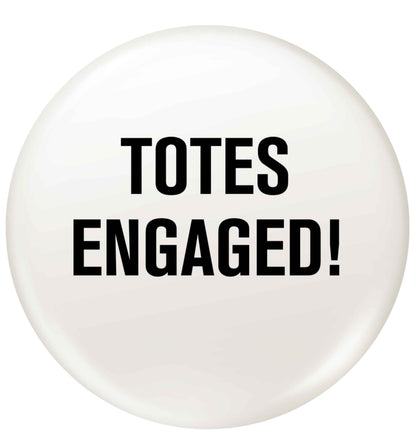 Totes engaged small 25mm Pin badge