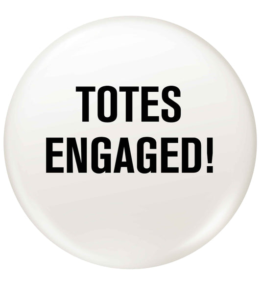 Totes engaged small 25mm Pin badge