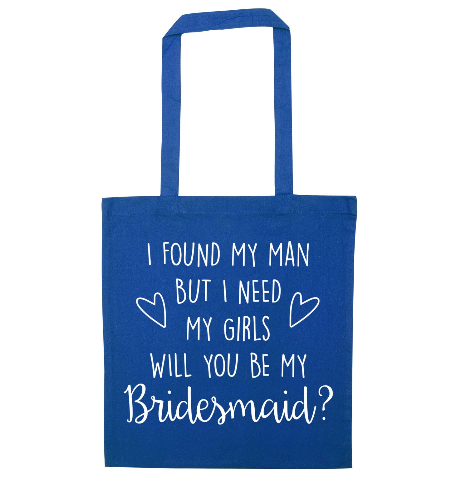 I found my man but I need my girls will you be my bridesmaid? blue tote bag