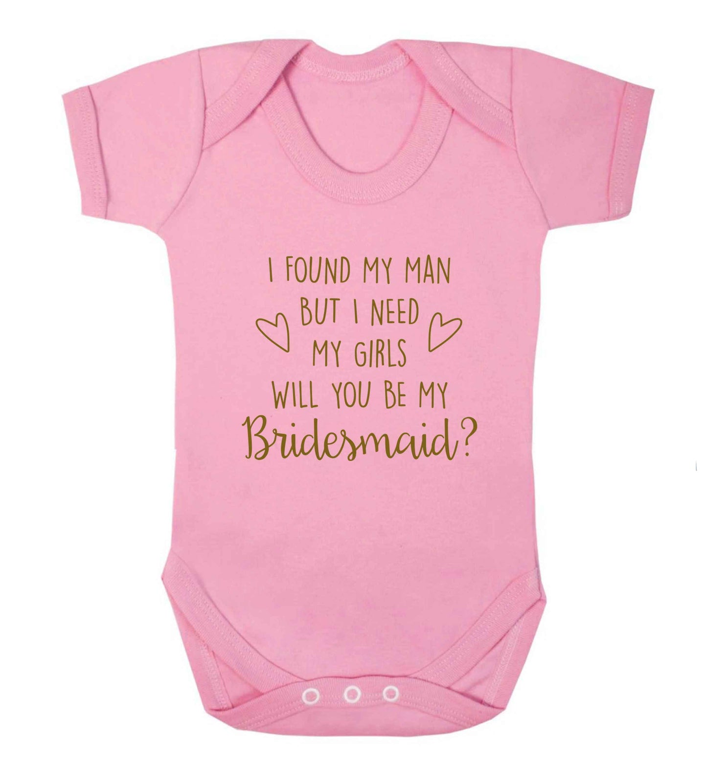 I found my man but I need my girls will you be my bridesmaid? baby vest pale pink 18-24 months