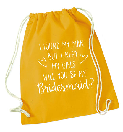 I found my man but I need my girls will you be my bridesmaid? mustard drawstring bag