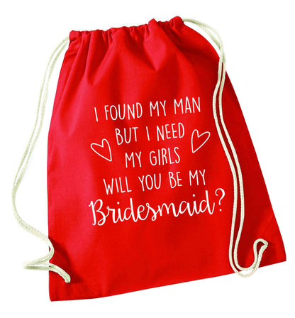 I found my man but I need my girls will you be my bridesmaid? red drawstring bag 