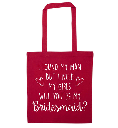 I found my man but I need my girls will you be my bridesmaid? red tote bag