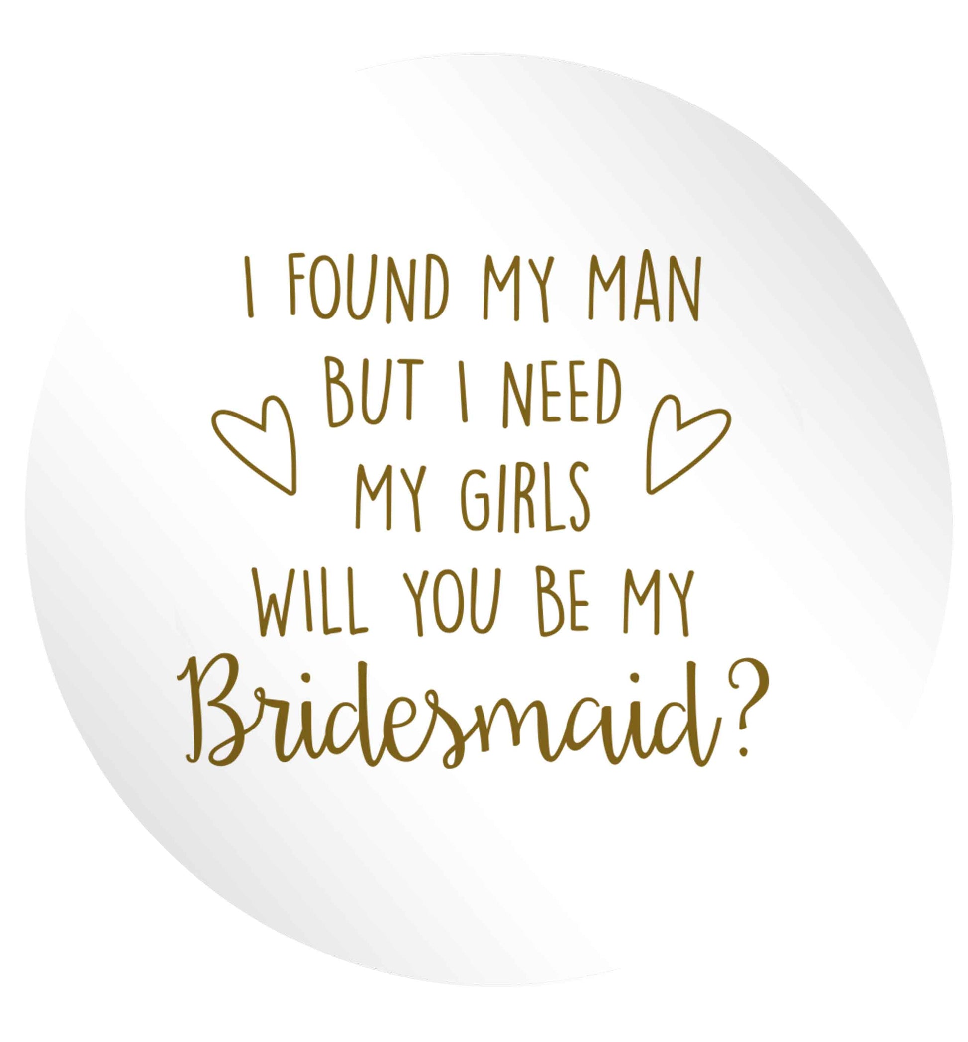 I found my man but I need my girls will you be my bridesmaid? 24 @ 45mm matt circle stickers