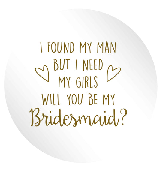 I found my man but I need my girls will you be my bridesmaid? 24 @ 45mm matt circle stickers
