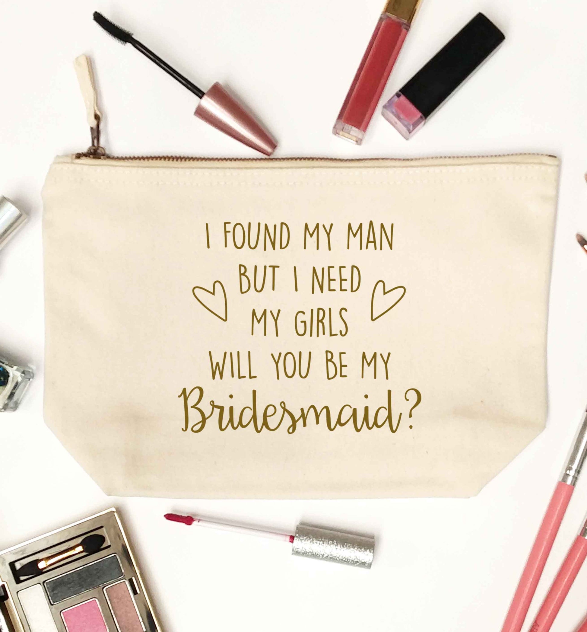 I found my man but I need my girls will you be my bridesmaid? natural makeup bag