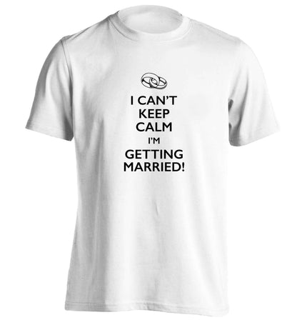 I can't keep calm I'm getting married! adults unisex white Tshirt 2XL