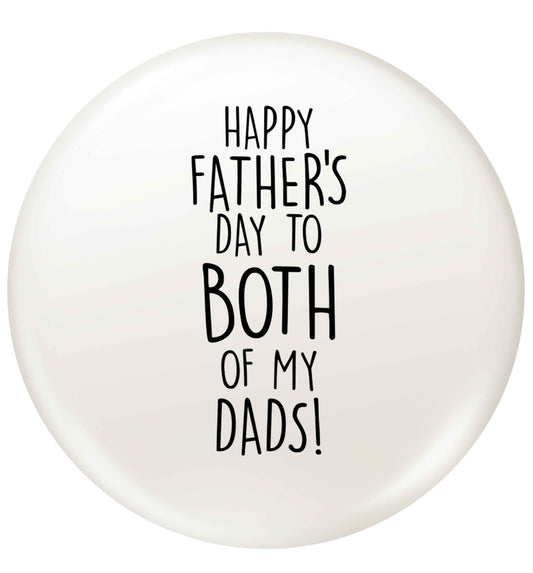 Happy Father's day to both of my dads small 25mm Pin badge