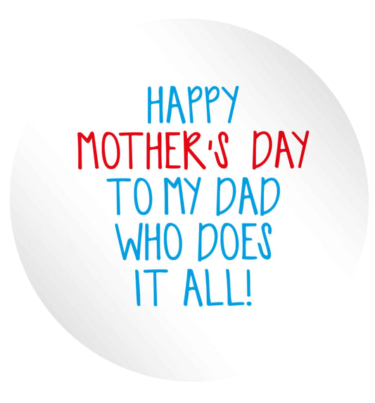Happy mother's day to my dad who does it all! 24 @ 45mm matt circle stickers
