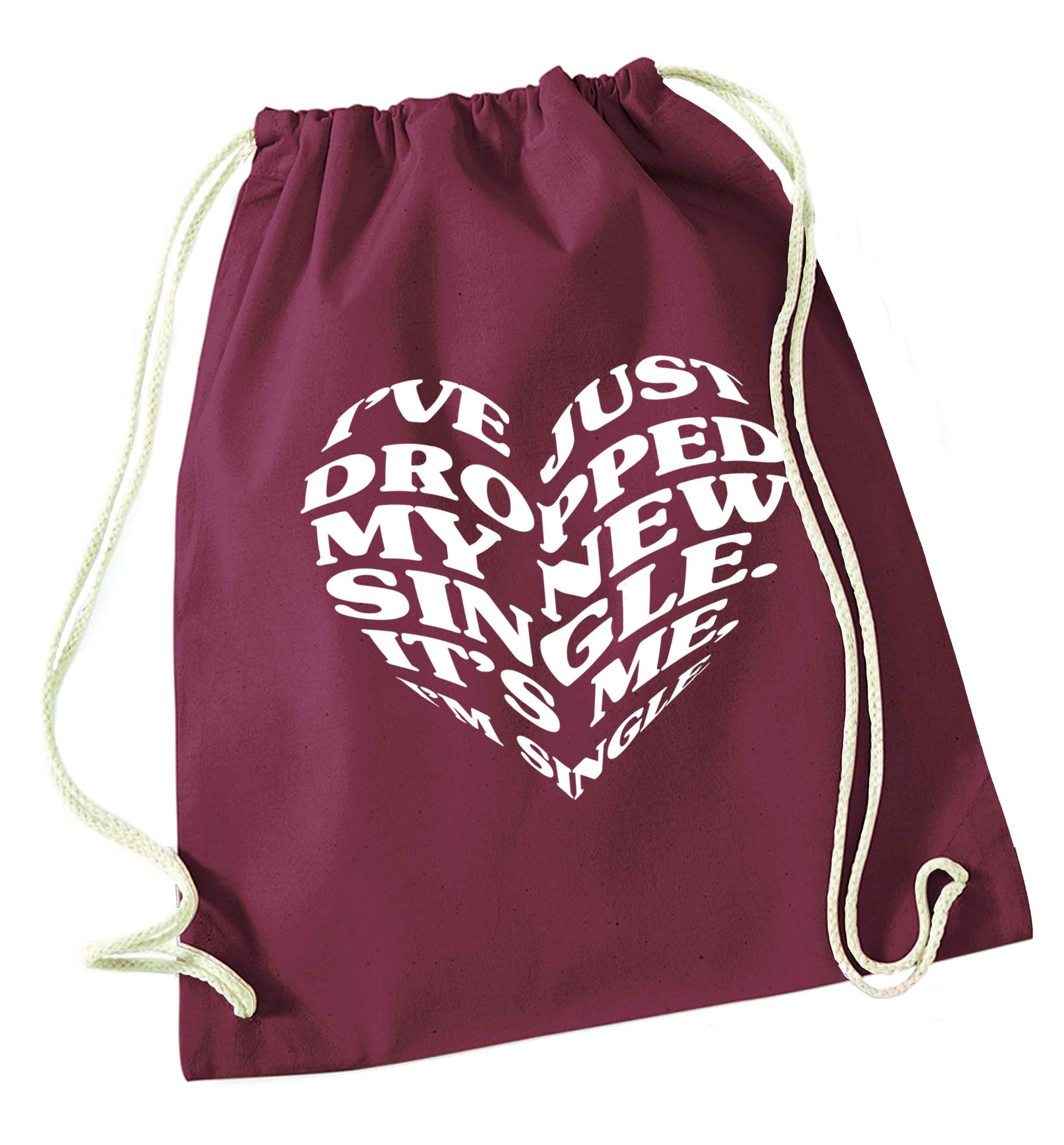 I've just dropped my new single it's me I'm single maroon drawstring bag