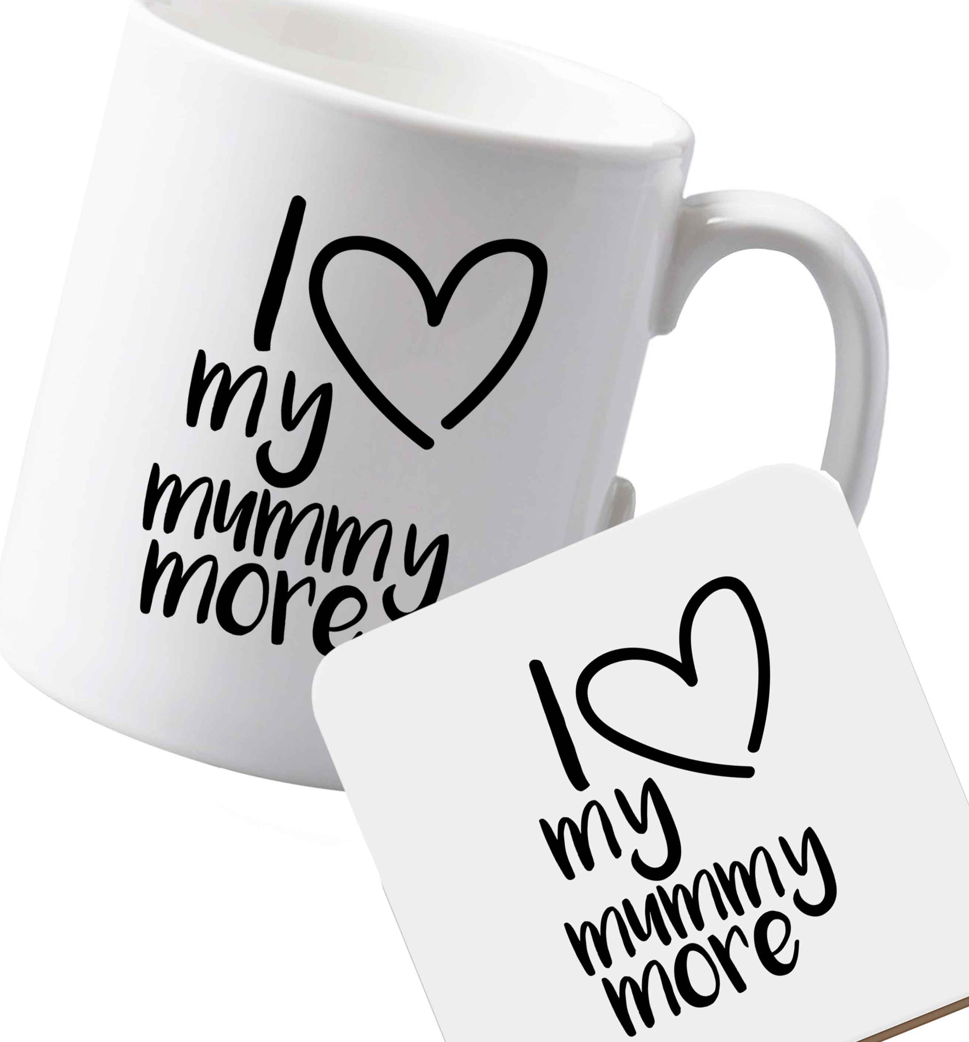 10 oz Ceramic mug and coaster I love my mummy more both sides
