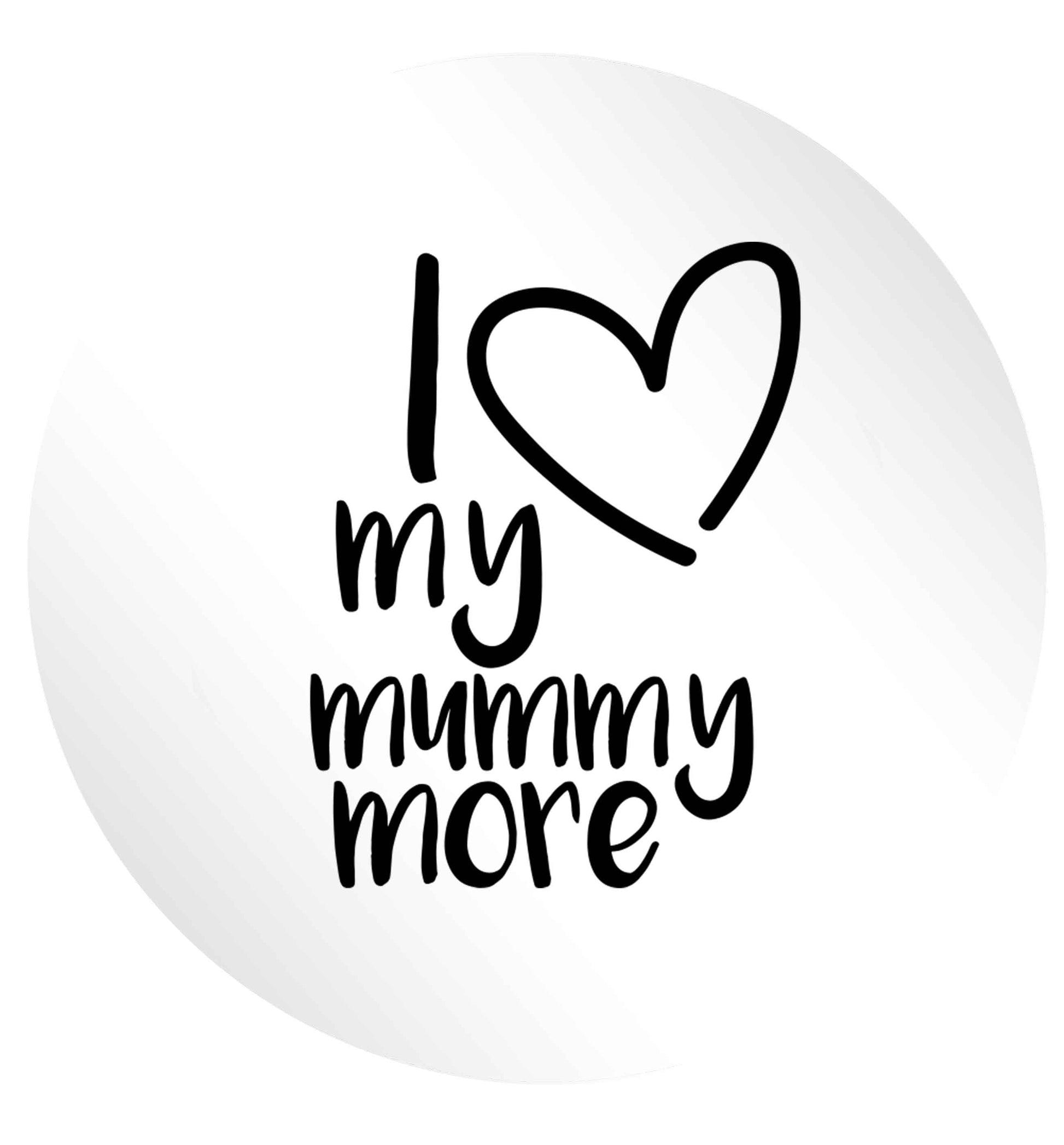 I love my mummy more 24 @ 45mm matt circle stickers