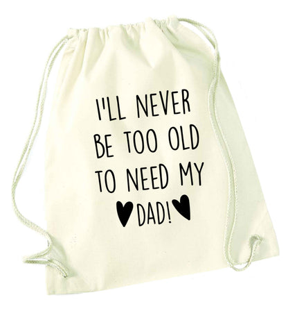 I'll never be too old to need my dad natural drawstring bag