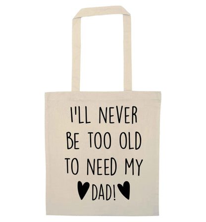 I'll never be too old to need my dad natural tote bag