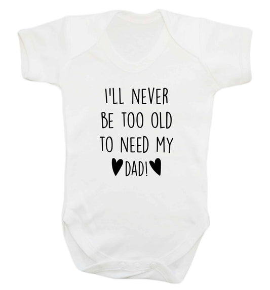 I'll never be too old to need my dad baby vest white 18-24 months