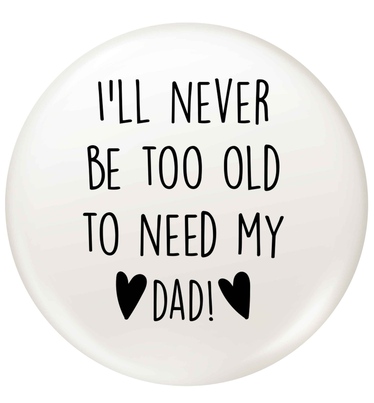 Everything I am you helped me to be small 25mm Pin badge