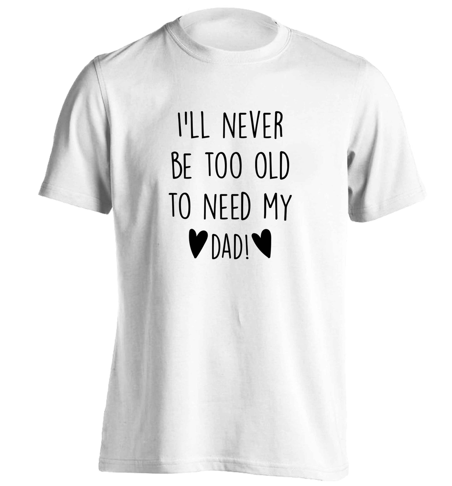 Everything I am you helped me to be adults unisex white Tshirt 2XL