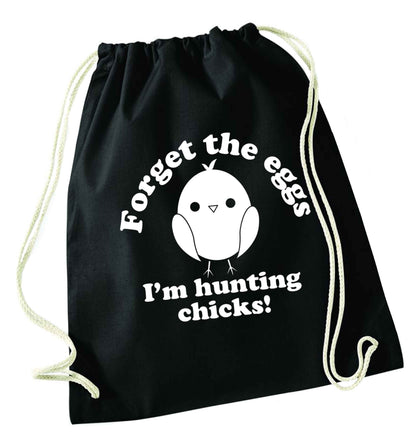 Forget the eggs I'm hunting chicks! black drawstring bag