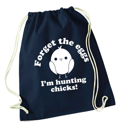 Forget the eggs I'm hunting chicks! navy drawstring bag