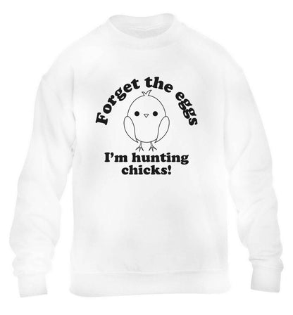 Forget the eggs I'm hunting chicks! children's white sweater 12-13 Years