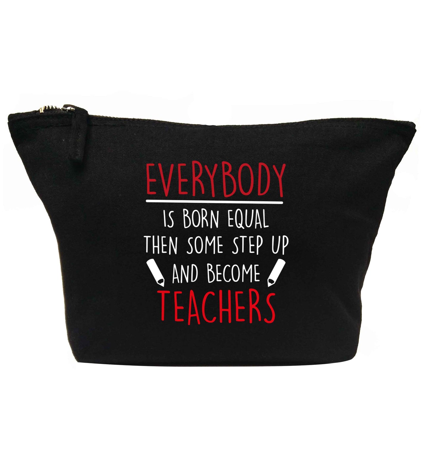 Everybody is born equal then some step up and become teachers | Makeup / wash bag