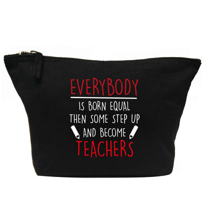 Everybody is born equal then some step up and become teachers | Makeup / wash bag