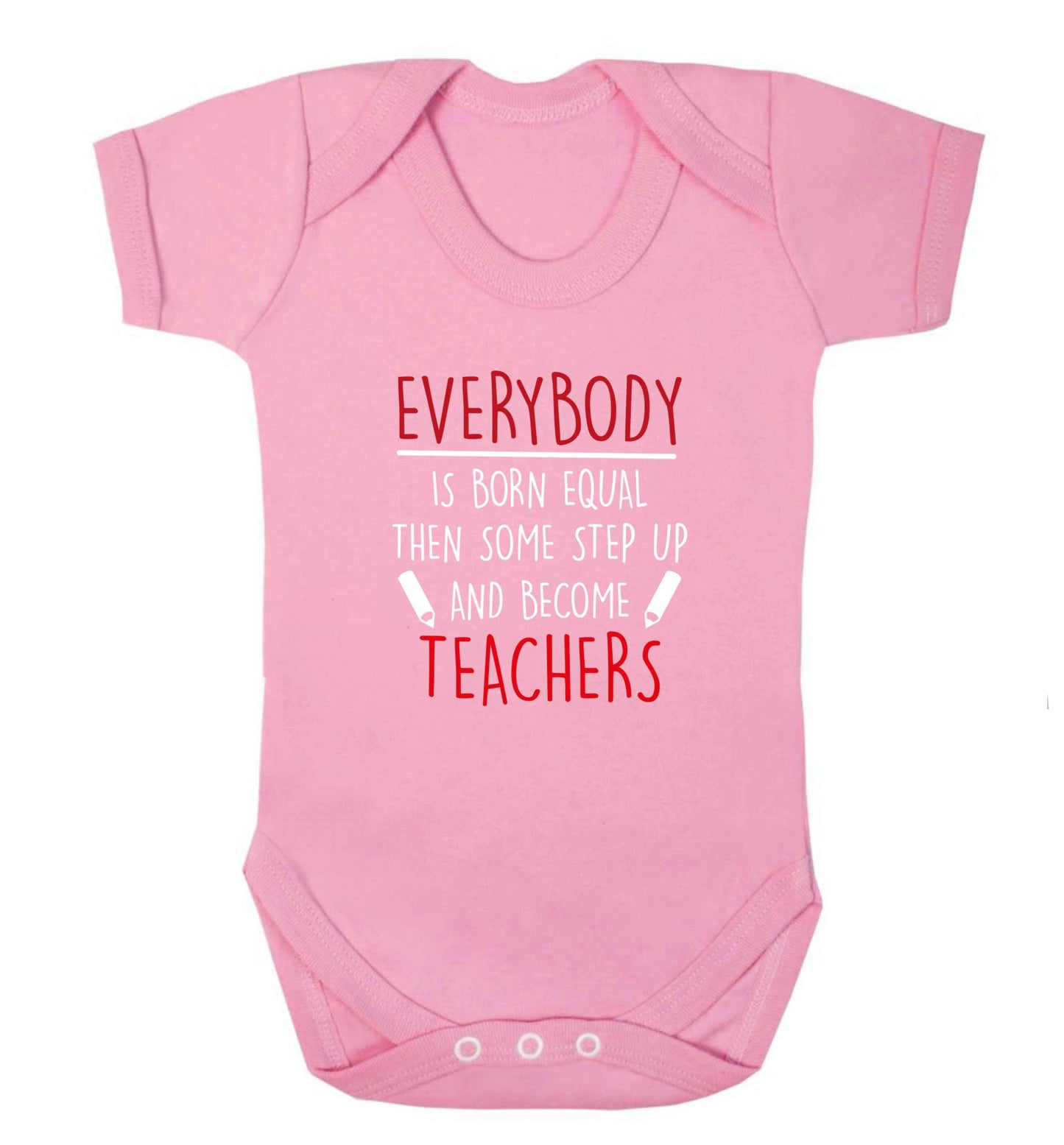 Everybody is born equal then some step up and become teachers baby vest pale pink 18-24 months
