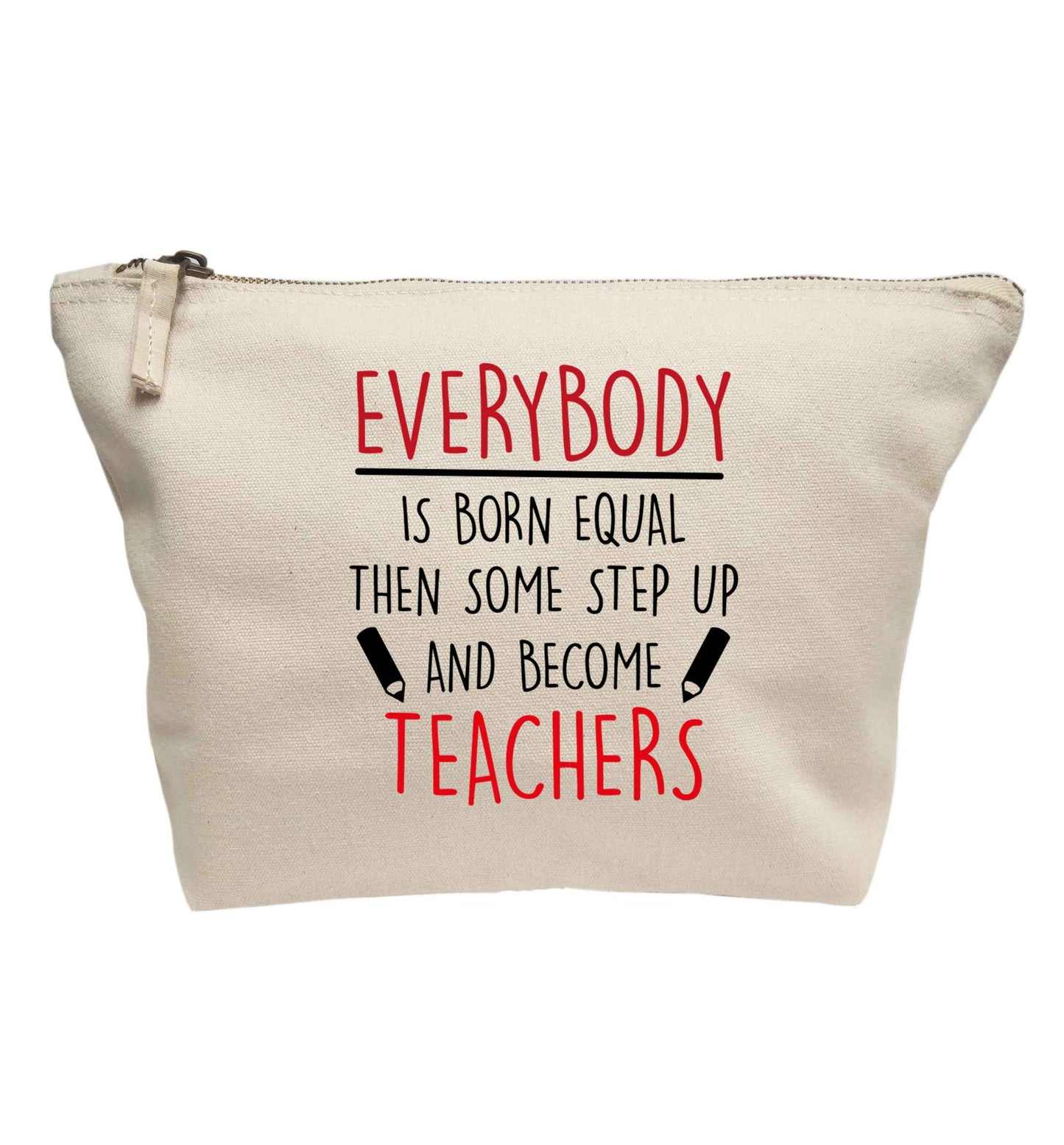 Everybody is born equal then some step up and become teachers | Makeup / wash bag