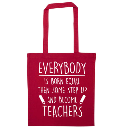 Everybody is born equal then some step up and become teachers red tote bag