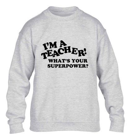 I'm a teacher what's your superpower?! children's grey sweater 12-13 Years