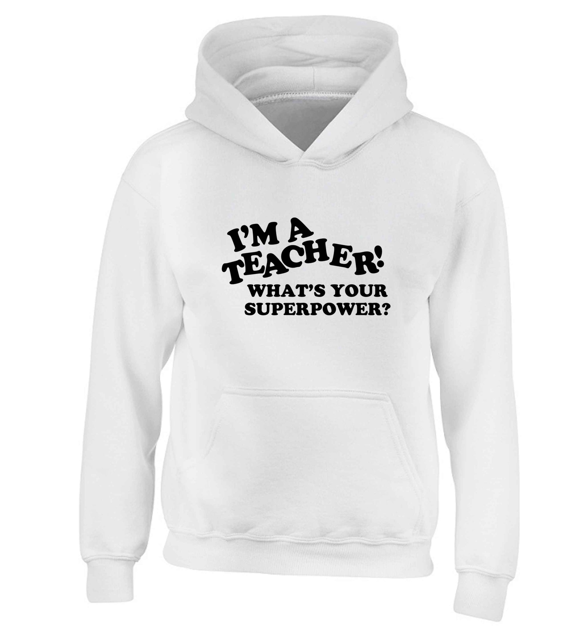 I'm a teacher what's your superpower?! children's white hoodie 12-13 Years